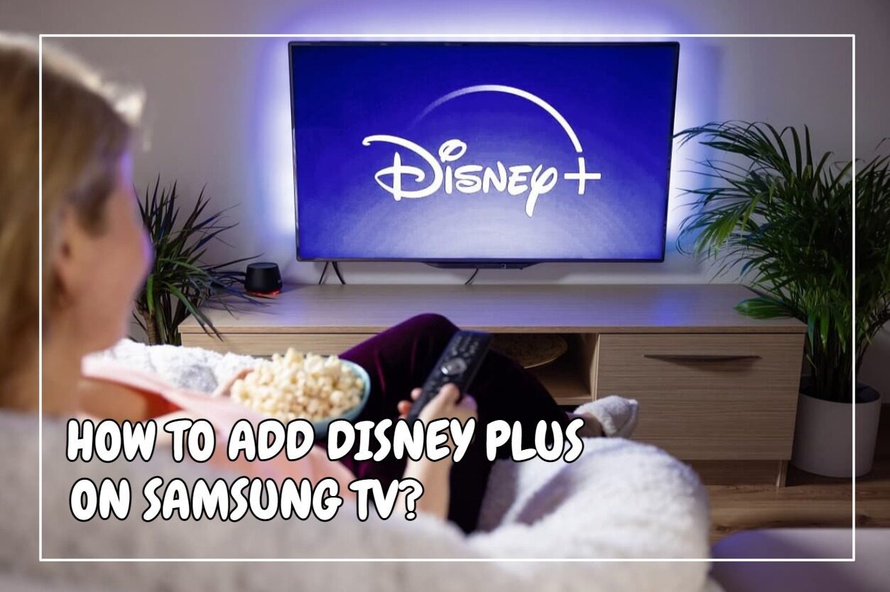 如何在三星电视台上添加迪士尼Plus？完整的指南！